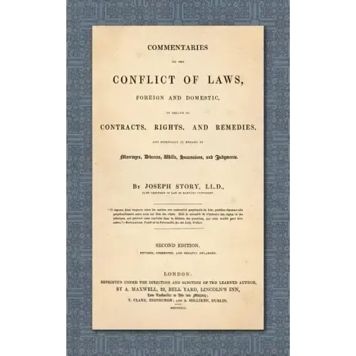Commentaries on the Conflict of Laws, Foreign and Domestic, in Regard to Contracts, Rights, and Remedies, and Especially in Regard to Marriages, Divor