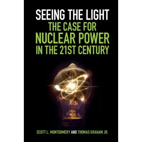 Seeing the Light: The Case for Nuclear Power in the 21st Century
