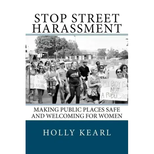 Stop Street Harassment: Making Public Places Safe and Welcoming for Women