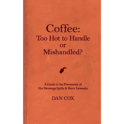 Coffee: Too Hot To Handle or Mishandled: A Guide to Hot Beverage Spills and Burn Lawsuits