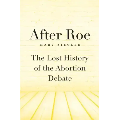 After Roe: The Lost History of the Abortion Debate