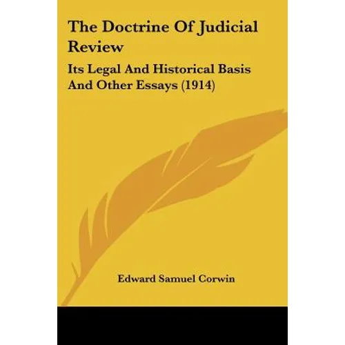 The Doctrine Of Judicial Review: Its Legal And Historical Basis And Other Essays (1914)