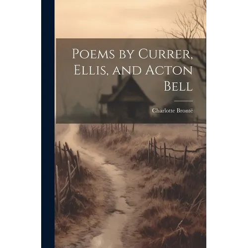 Poems by Currer, Ellis, and Acton Bell