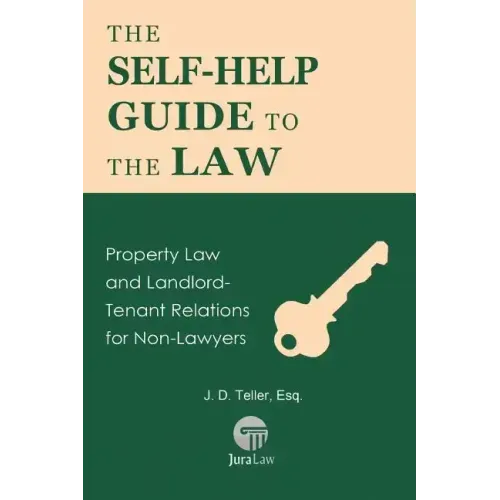 The Self-Help Guide to the Law: Property Law and Landlord-Tenant Relations for Non-Lawyers