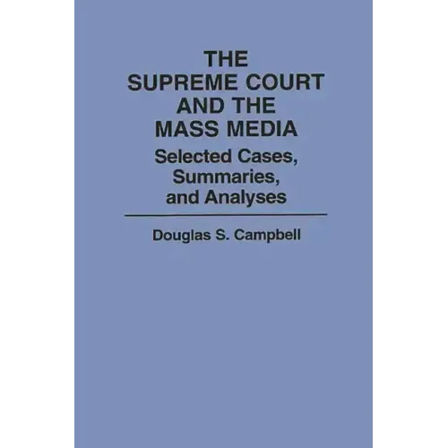 The Supreme Court and the Mass Media: Selected Cases, Summaries, and Analyses