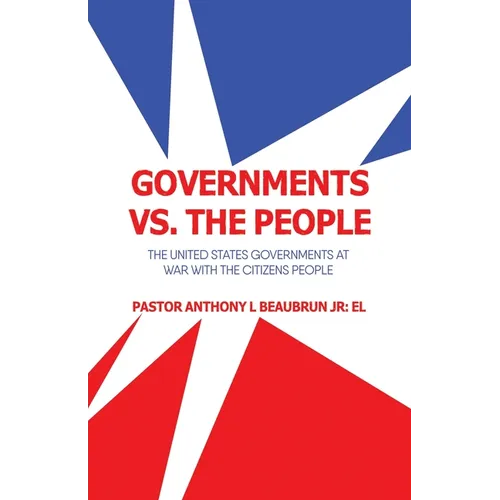 Governments vs. the People: The United States Governments at War with the Citizens People