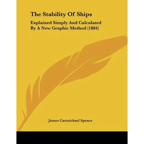 The Stability Of Ships: Explained Simply And Calculated By A New Graphic Method (1884)
