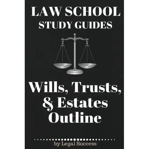 Law School Study Guides: Wills, Trusts, & Estates Outline: Wills, Trusts, & Estates Outline