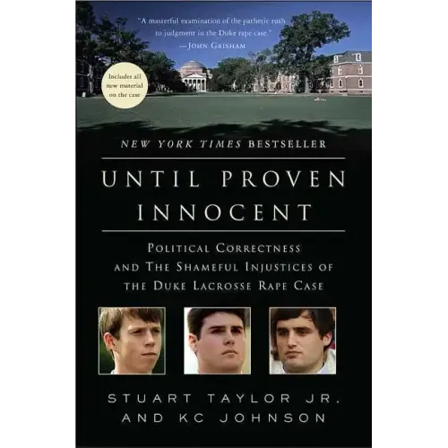 Until Proven Innocent: Political Correctness and the Shameful Injustices of the Duke Lacrosse Rape Case