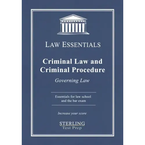 Criminal Law and Criminal Procedure, Law Essentials: Governing Law for Law School and Bar Exam Prep
