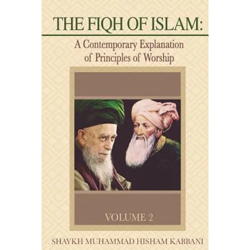 The Fiqh of Islam: A Contemporary Explanation of Principles of Worship, Volume 2