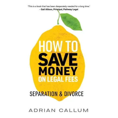 How to Save Money on Legal Fees: Separation and Divorce