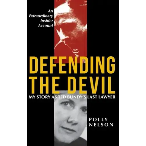 Defending the Devil: My Story As Ted Bundy's Last Lawyer