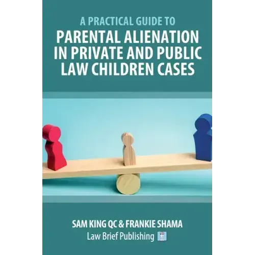 A Practical Guide to Parental Alienation in Private and Public Law Children Cases