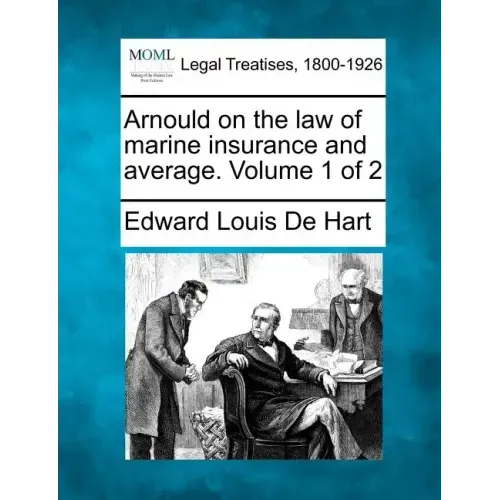 Arnould on the law of marine insurance and average. Volume 1 of 2