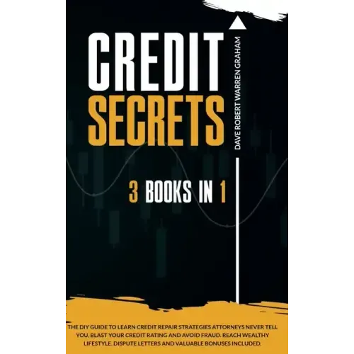 Credit Secrets: The 3-in-1 DIY Guide to Learn Credit Repair Strategies Attorneys Never Tell You, Blast Your Credit Rating & Avoid Frau