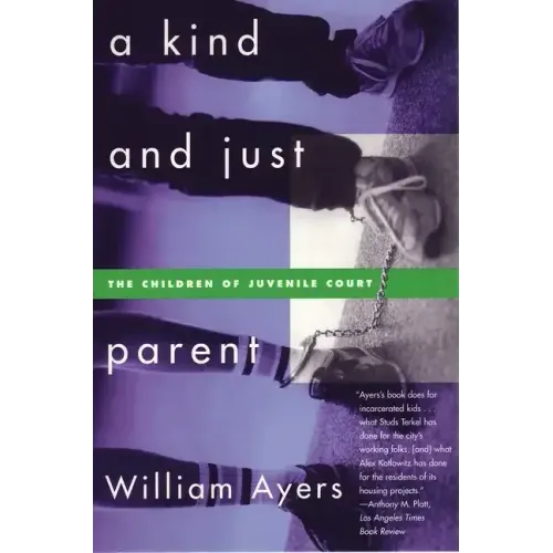 A Kind and Just Parent: The Children of Juvenile Court