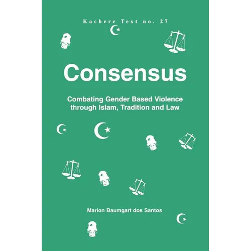 Consensus. Combating Gender Based Violence through Islam, Tradition and Law