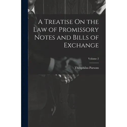 A Treatise On the Law of Promissory Notes and Bills of Exchange; Volume 2