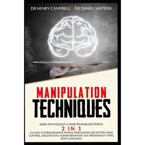 Manipulation Techniques: Dark Psychology & How to Analyze People 2 in 1 A Guide to Speed Reading People, Persuasion, Deception, Mind Control, N