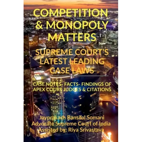 Competition & Monopoly Matters- Supreme Court's Latest Leading Case Laws: Case Notes- Facts- Findings of Apex Court Judges & Citations