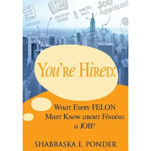 You're Hired!: What Every FELON Must Know about Finding a JOB