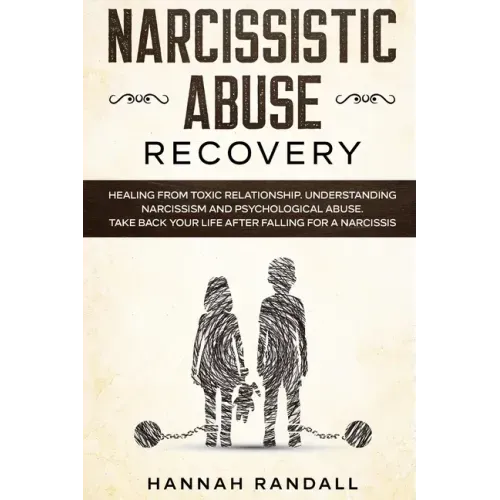 Narcissistic Abuse Recovery: Healing from toxic relationship. Understanding narcissism and psychological abuse. Take back your life after falling f