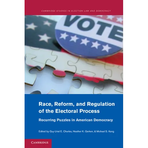 Race, Reform, and Regulation of the Electoral Process: Recurring Puzzles in American Democracy