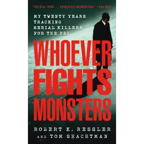 Whoever Fights Monsters: My Twenty Years Tracking Serial Killers for the FBI