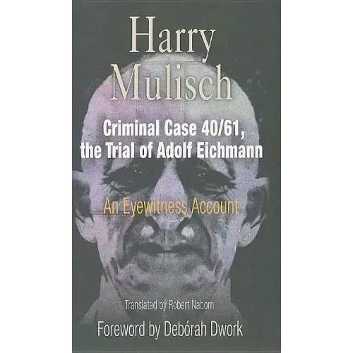 Criminal Case 40/61, the Trial of Adolf Eichmann: An Eyewitness Account