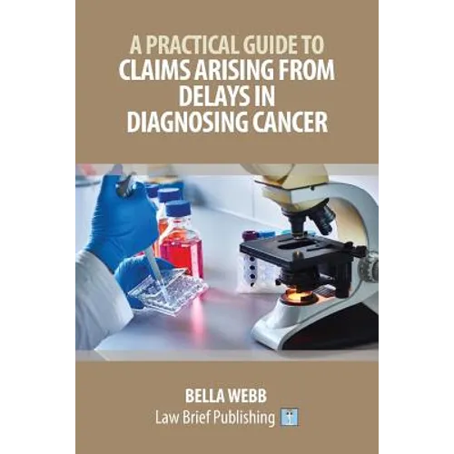 A Practical Guide to Claims Arising from Delays in Diagnosing Cancer
