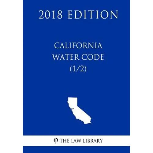 California Water Code (1/2) (2018 Edition)