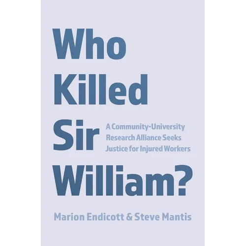 Who Killed Sir William?: A Community-University Research Alliance Seeks Justice for Injured Workers