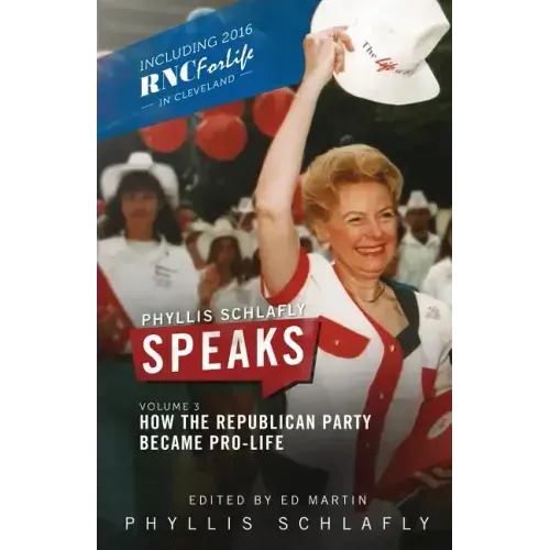 Phyllis Schlafly Speaks, Volume 3: How the Republican Party Became Pro-Life