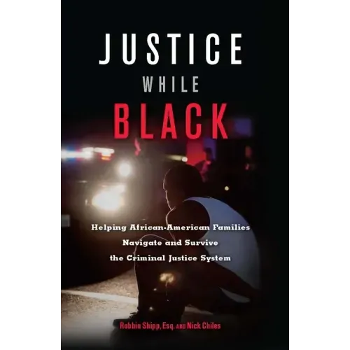 Justice While Black: Helping African-American Families Navigate and Survive the Criminal Justice System