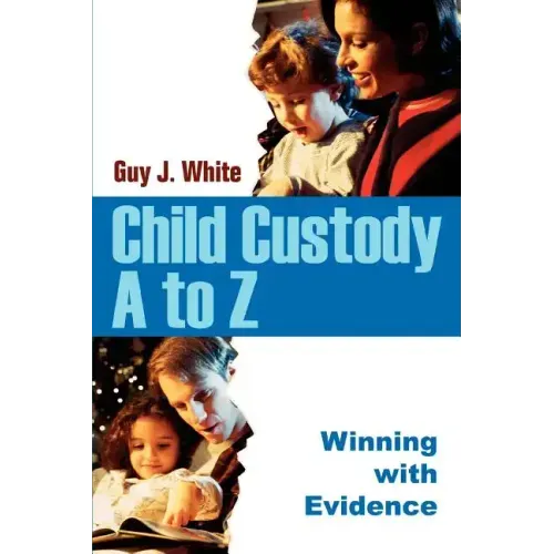 Child Custody A to Z: Winning with Evidence