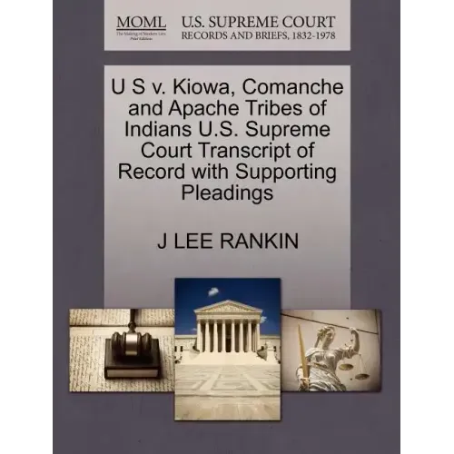 U S V. Kiowa, Comanche and Apache Tribes of Indians U.S. Supreme Court Transcript of Record with Supporting Pleadings