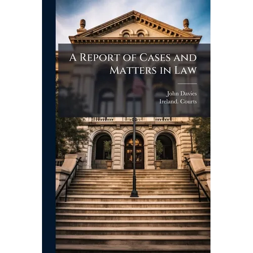 A Report of Cases and Matters in Law