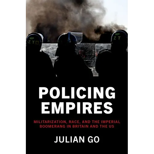 Policing Empires: Militarization, Race, and the Imperial Boomerang in Britain and the Us