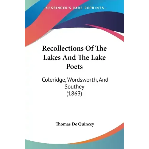 Recollections Of The Lakes And The Lake Poets: Coleridge, Wordsworth, And Southey (1863)