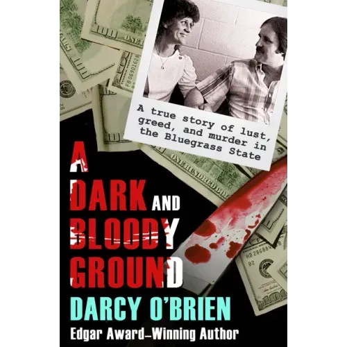 A Dark and Bloody Ground: A True Story of Lust, Greed, and Murder in the Bluegrass State