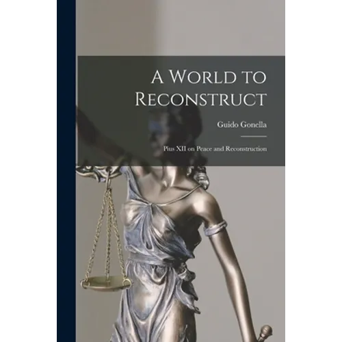 A World to Reconstruct; Pius XII on Peace and Reconstruction