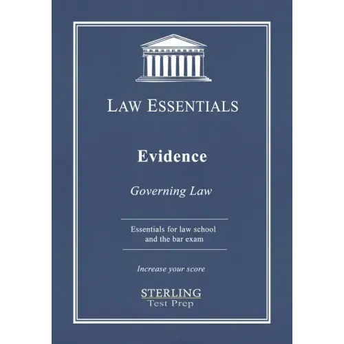 Evidence, Law Essentials: Governing Law for Law School and Bar Exam Prep