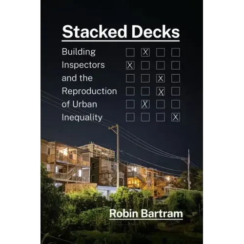Stacked Decks: Building Inspectors and the Reproduction of Urban Inequality