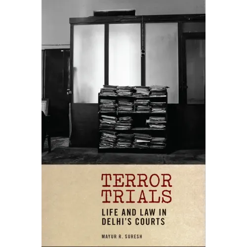 Terror Trials: Life and Law in Delhi's Courts