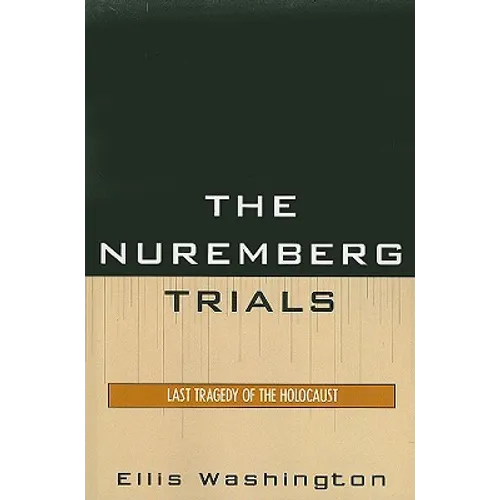The Nuremberg Trials: Last Tragedy of the Holocaust