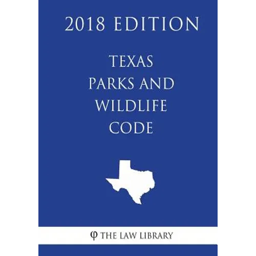 Texas Parks and Wildlife Code (2018 Edition)