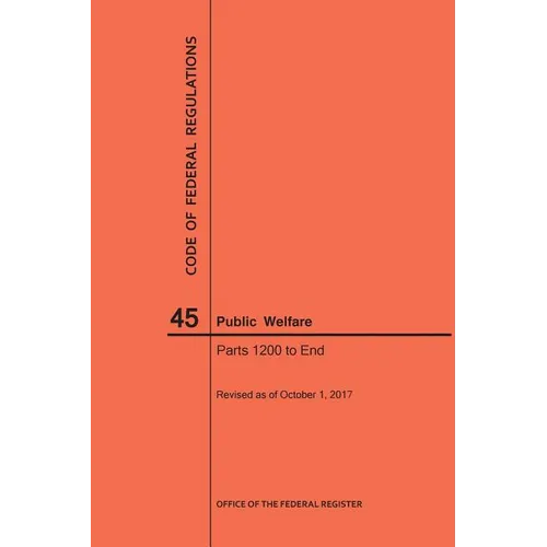 Code of Federal Regulations Title 45, Public Welfare, Parts 1200-End, 2017