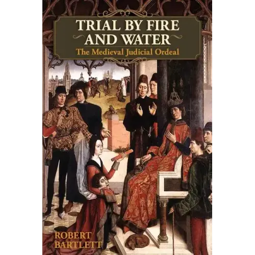Trial by Fire and Water: The Medieval Judicial Ordeal (Oxford University Press Academic Monograph Reprints)