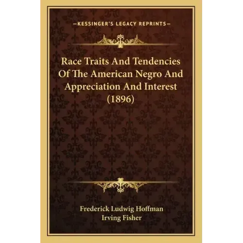 Race Traits and Tendencies of the American Negro and Appreciation and Interest (1896)